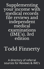 Supplementing Your Income with Medical Records File Reviews and Independent Medical Examinations (IME's), 3rd Edition: A Directory of Referral Sources for Reviews and IME's