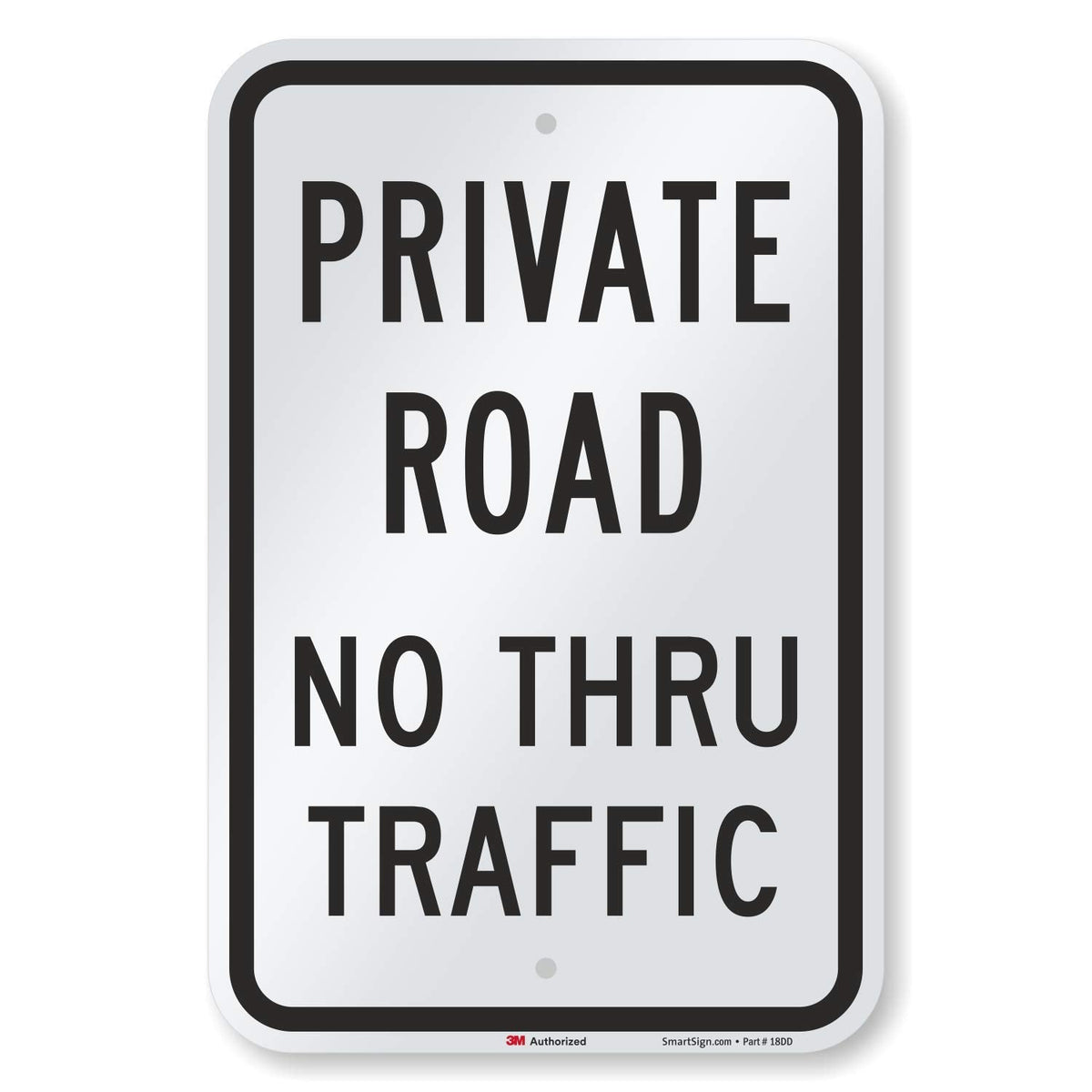 SmartSign 3M Engineer Grade Reflective Sign, Legend "Private Road No Thru Traffic", 18" high x 12" wide, Black on White Black on White, 18" x 12", 63 mil Aluminum