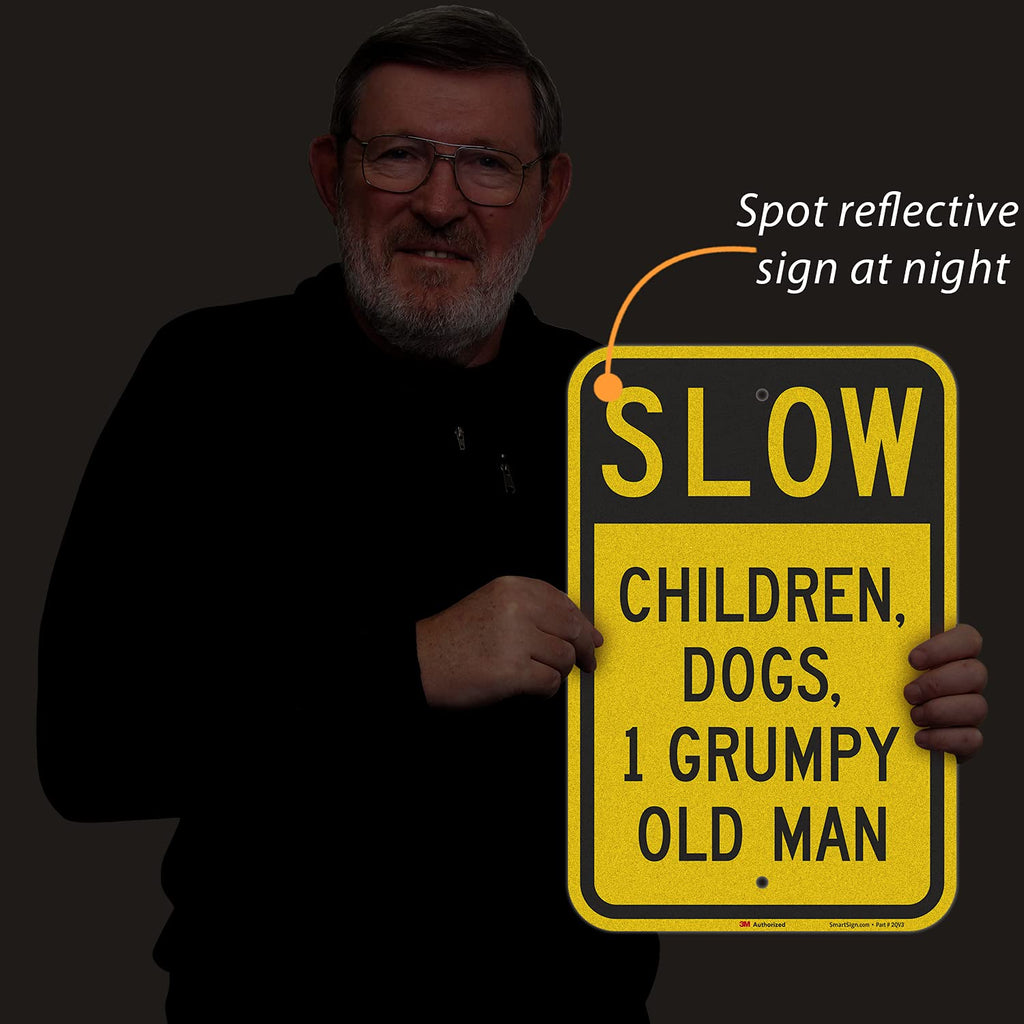 SmartSign 18 x 12 inch Funny “Slow - Children, Dogs, 1 Grumpy Old Man” Metal Sign, 63 mil Aluminum, 3M Laminated Engineer Grade Reflective Material, Black and Yellow 12" x 18" 3M EG Reflective Aluminum