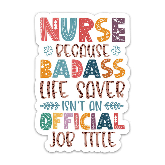 (3PCs) Nurse Because Badass Life Saver Isn't an Official Job Title Sticker, Medical Healthcare Vinyl Waterproof Stickers for Laptop Water Bottle Notebook Decals Appreciation Nurse Gift (3 Inches)