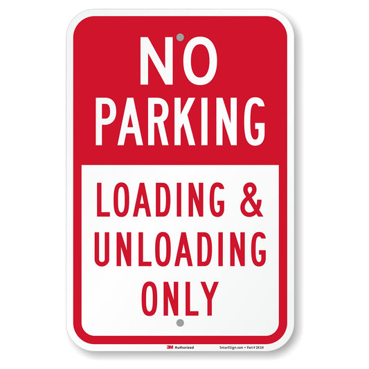 SmartSign 18 x 12 inch “No Parking - Loading And Unloading Only” Metal Sign, 63 mil Aluminum, 3M Laminated Engineer Grade Reflective Material, Red and White, Made in USA 12" x 18" - EG Reflective Aluminum