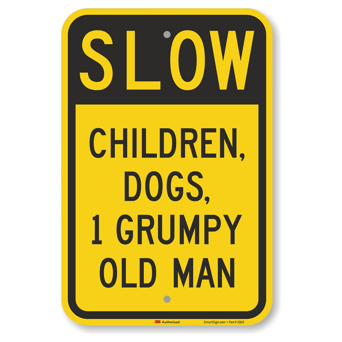 SmartSign 18 x 12 inch Funny “Slow - Children, Dogs, 1 Grumpy Old Man” Metal Sign, 63 mil Aluminum, 3M Laminated Engineer Grade Reflective Material, Black and Yellow 12" x 18" 3M EG Reflective Aluminum