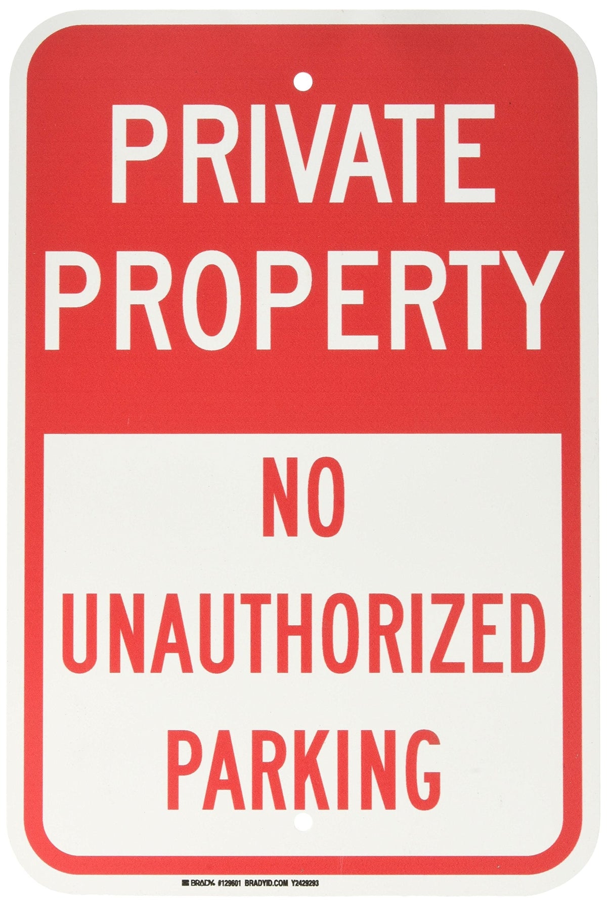 Brady 129601 Traffic Control Sign, Legend "Private Property No Unauthorized Parking", 18" Height, 12" Width, Red on White