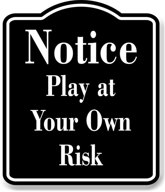 Notice Play at Your Own Risk BLACK Aluminum Composite Sign, 8.5"x10" 8.5"x10"