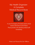 My Health Organizer: A Complete Medical Record Book: A Simple, All-in-One book to organize Emergency medical Information, Appointments, Medications, Health Records and Doctor visits.