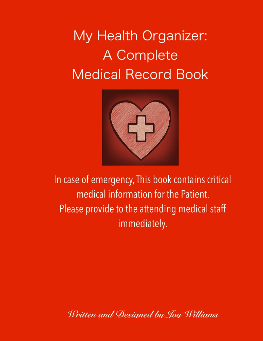 My Health Organizer: A Complete Medical Record Book: A Simple, All-in-One book to organize Emergency medical Information, Appointments, Medications, Health Records and Doctor visits.