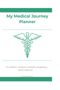 My Medical Journey Planner: A Complete Organizer for Patients, Caregivers & Families Navigating a Serious Diagnosis