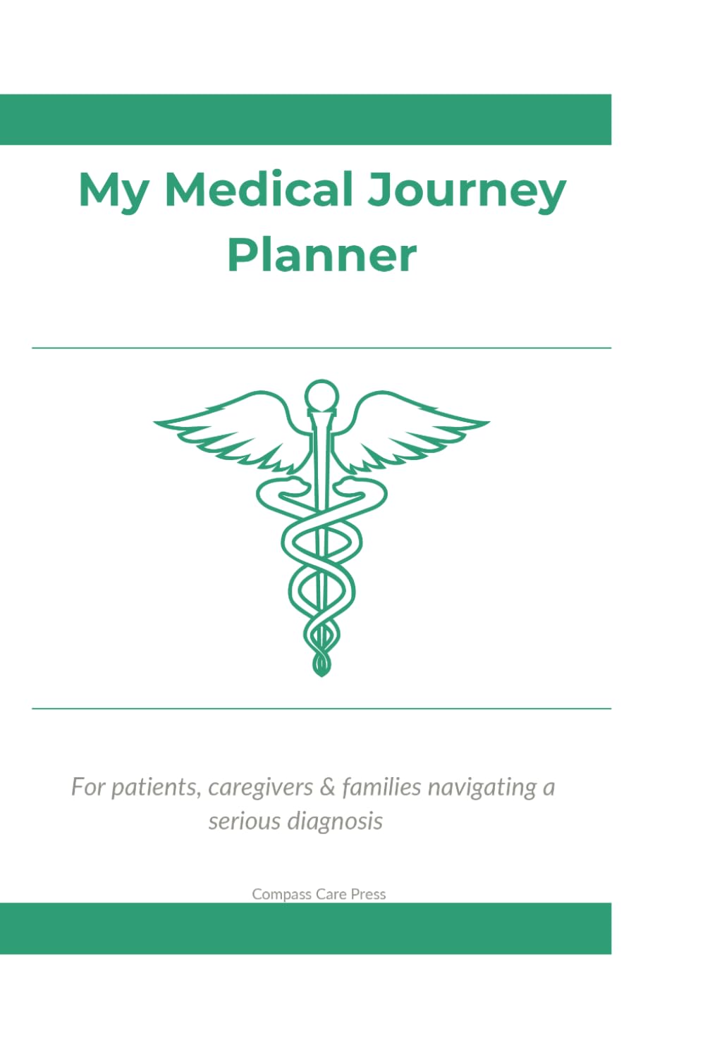 My Medical Journey Planner: A Complete Organizer for Patients, Caregivers & Families Navigating a Serious Diagnosis