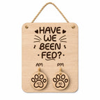 Wooden Pet Feeding Reminder Sign, Have We Been Fed AM PM Tracker